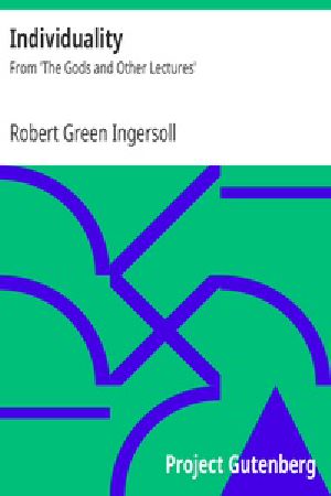 [Gutenberg 38098] • Individuality / From 'The Gods and Other Lectures'